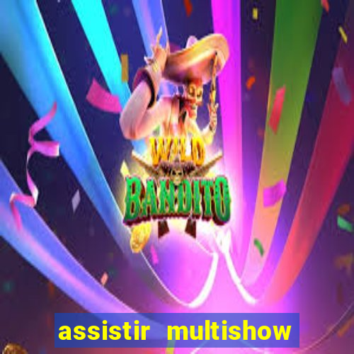 assistir multishow online ao vivo